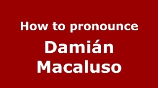 How to pronounce Damián Macaluso