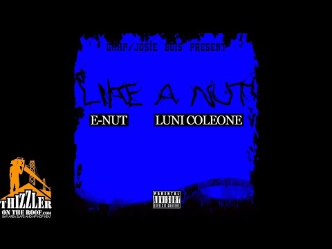 E-Nut ft. Luni Coleone - Like A Nut [Thizzler.com Exclusive]