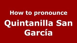 How to pronounce Quintanilla San García