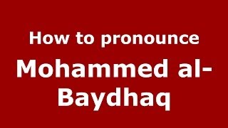How to pronounce Mohammed Al-Baydhaq