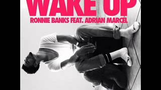 Ronnie Banks ft. Adrian Marcel - Wake Up [FULL SONG]