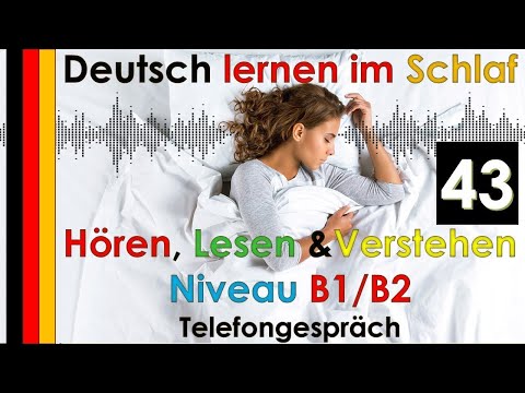 , title : 'Deutsch lernen im Schlaf - Hören - Lesen & Verstehen - Niveau B1/B2 (43) Telefongespräch'