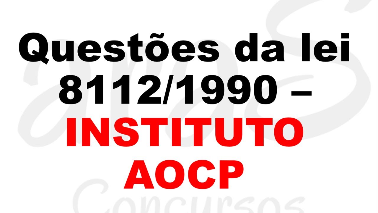 QUESTÕES DA LEI 8112/1190 - INSTITUTO AOCP (CONCURSO DA UFS 2024)