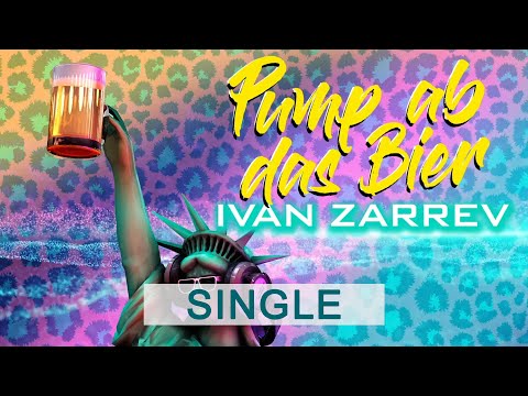 Ivan Zarrev - Pump Ab Das Bier