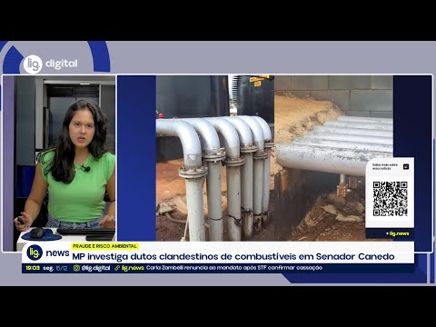 MP investiga dutos clandestinos de combustíveis em Senador Canedo – 15/12/2025 – Lig News