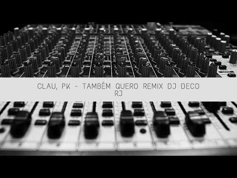 Clau, PK   Também Quero remix Dj Deco Rj