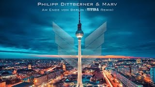 Philipp Dittberner & Marv - Am Ende von Berlin (VIVIDA Remix)