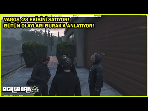 Eightborn V LeoBosh - VAGOS, 23 EKİBİNİ SATIYOR! BÜTÜN OLAYLARI BURAK'A ANLATIYOR!