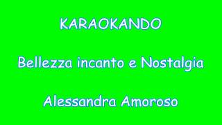 Karaoke Italiano - Bellezza Incanto e Nostalgia - Alessandra Amoroso ( Testo )
