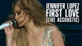 Jennifer lopez -  First Love (Acoustic Live)