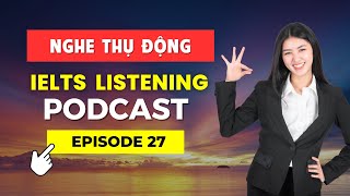 IELTS Listening Podcast Ep.27 - Trip To Mungo National Park - Luyện Nghe Tiếng Anh Thụ Động Mỗi Ngày