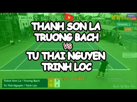 Thanh Son La - Truong Bach 🆚 Tu Thai Nguyen - Trinh Loc 🎾 Dai Tu 6.25 - Double