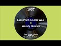 1937 Woody Herman - Let’s Pitch A Little Woo (Woody Herman, vocal)