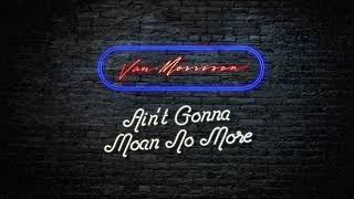 Van Morrison - 'Ain't Gonna Moan No More'