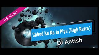 Download lagu DJ Aatish - Chhod Ke Na Ja Piya (High Retro) - HS infoaid mp3 Download lagu DJ Aatish - Chhod Ke Na Ja Piya (High Retro) - HS infoaid mp3