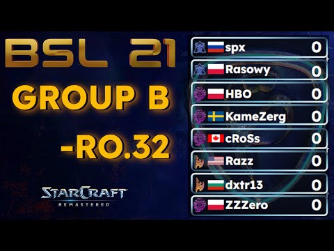 BSL21 - Ro.32 Group B - spx, Rasowy, HBO, KameZerg, cRoSs, Razz, dxtr13 & ZZZero