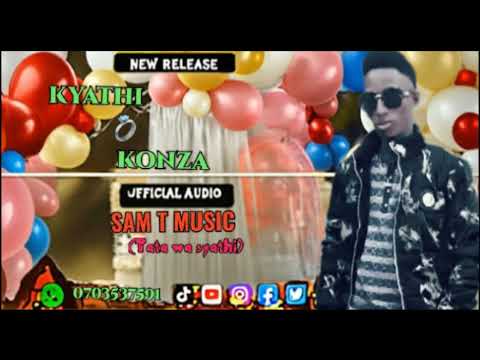 SAM T MUSIC - KYATHI KONZA