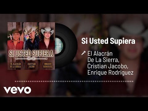 El Alacrán De La Sierra, Cristian Jacobo, Enrique Rodríguez - Si Usted Supiera (Audio)