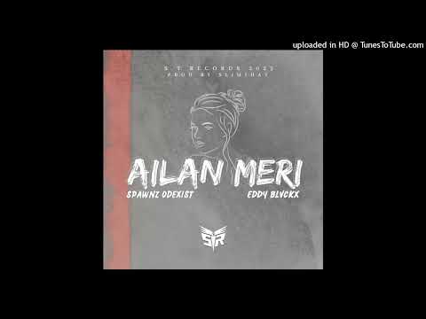 Ailan Meri(2023)-Spawnz Odexist ft.Eddie Blackz