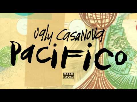 Ugly Casanova - Pacifico