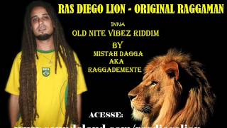 Ras Diego Lion - Original Raggaman ( Old Nite Vibez Riddim by Mistah Dagga aka Raggademente)