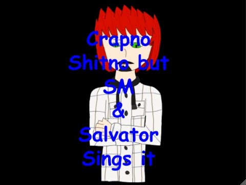Crapno. Shitno but SM and Salvator sings it (ft: art from TheMaskedHub)