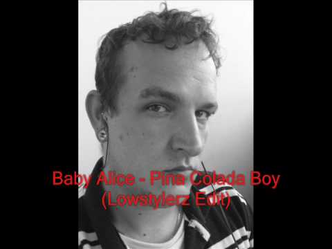 Baby Alice - Pina Colada Boy (Lowstylerz Edit)