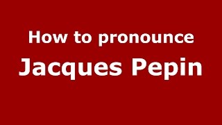 How to pronounce Jacques Pepin