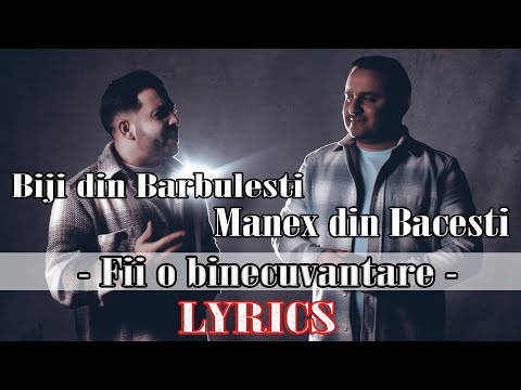 Biji din Barbulesti si Manex din Bacesti - FII O BINECUVANTARE [ LYRICS ]