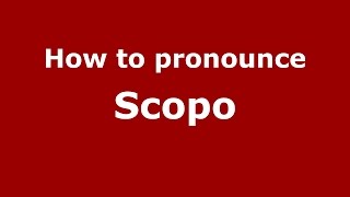 How to pronounce Scopo