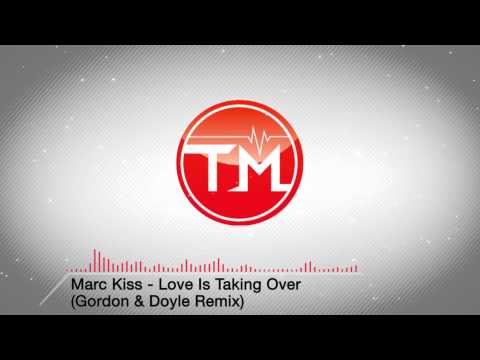 Marc Kiss - Love Is Taking Over (Gordon & Doyle Remix)