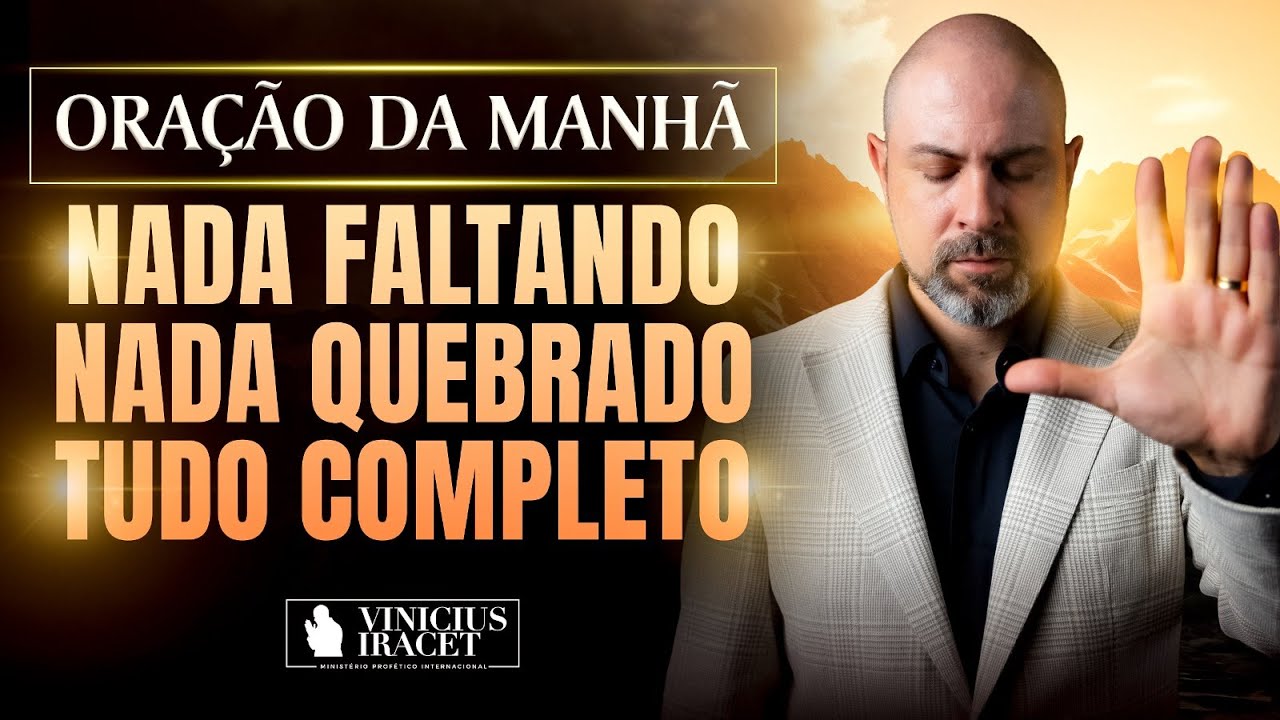 ORAÇÃO DA MANHÃ NADA FALTANDO, NADA QUEBRADO SALMO 91 - SAÚDE E PROSPERIDADE @ViniciusIracet