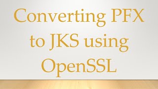 Converting PFX to JKS using OpenSSL