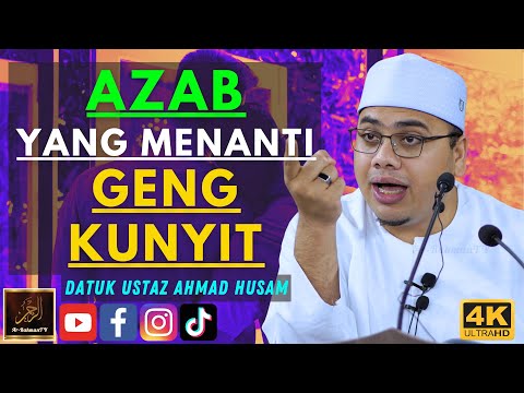 Datuk Ustaz Ahmad Husam - AZAB YANG MENANTI GENG KUNYIT