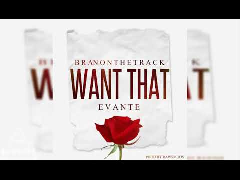 Branonthetrack & Evante - Want That (Prod. RawSmoov) 🔥🔥