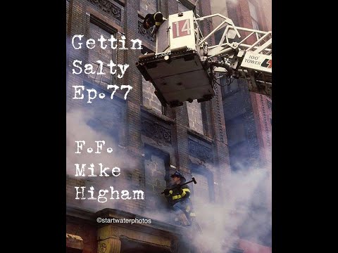 GETTIN SALTY EXPERIENCE PODCAST: Ep. 77 | FDNY LADDER 14 FF MIKE HIGHAM