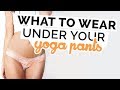 What To Wear Under Your Yoga Pants No Underwear Thong Warm Ups