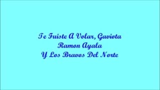 Te Fuiste A Volar, Gaviota - Ramon Ayala (Letra - Lyrics)