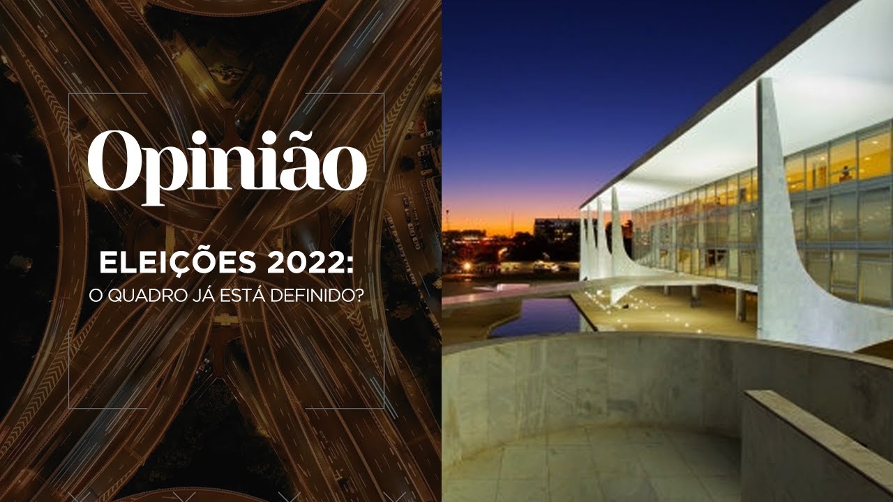Opinião | Eleições 2022: o quadro já está definido?