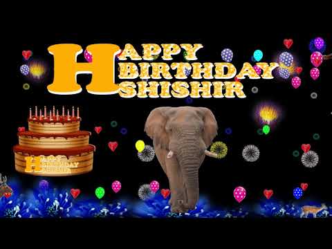 SHISHIR  HAPPY BIRTHDAY TO YOU