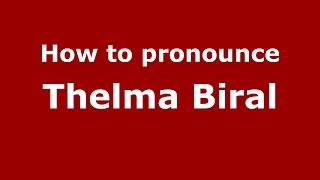 How to pronounce Thelma Biral