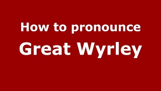How to pronounce Great Wyrley