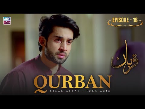 Qurban Episode 16 | Bilal Abbas | Iqra Aziz | ARY Zindagi Drama