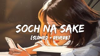 Soch Na Sake Slowed+Reverb Song Lyrics  Arijit Sin