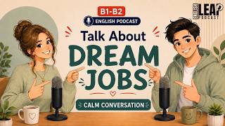 English Podcast For Learning English Conversation | WHAT’S YOUR DREAM JOB? Real Easy English B1–B2