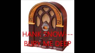 HANK SNOW   BURY ME DEEP