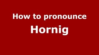 How to pronounce Hornig