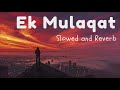 EK Mulaqat Slowed And Reverb Lofi Jubin Nautiyal Beats Of Gravity