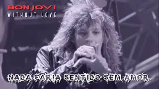 Bon Jovi - Without Love (Legendado em Português)