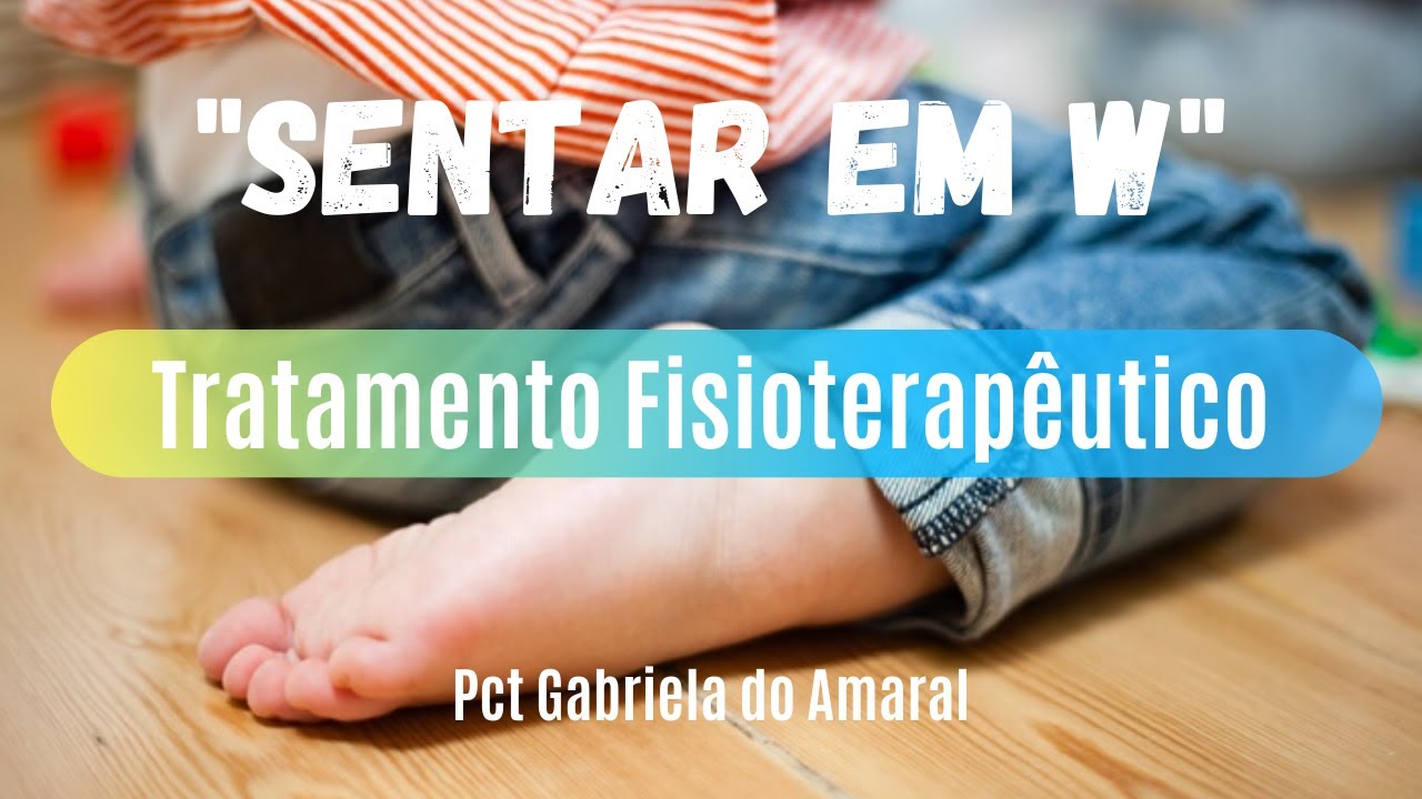 Como tratar criança que senta em W, W-Sitting ou w-sit - Tratamento de Fisioterapia